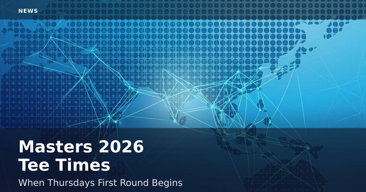 Masters 2026 Tee Times: When Thursday's First Round Begins