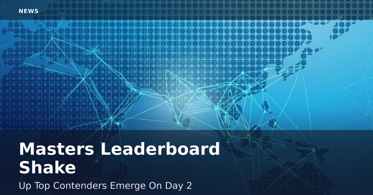 Masters Leaderboard Shake-Up: Top Contenders Emerge On Day 2