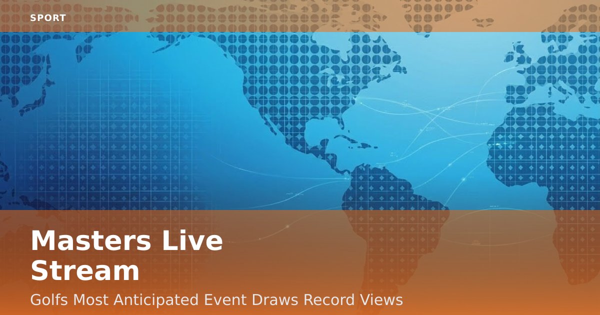 Masters Live Stream: Golf's Most Anticipated Event Draws Record Views