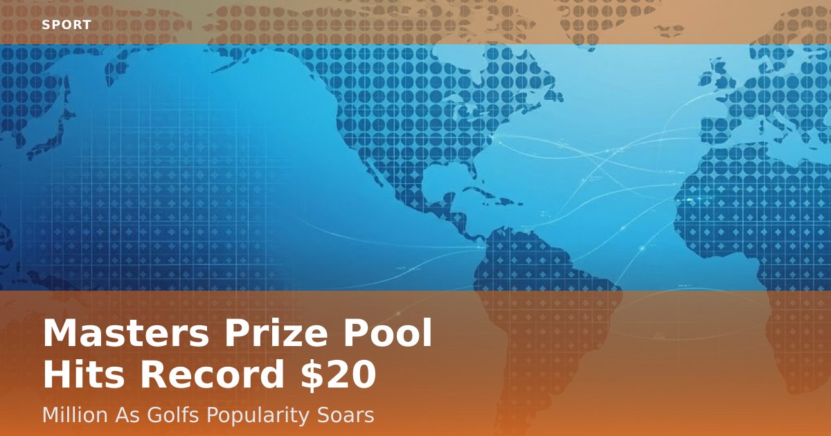 Masters Prize Pool Hits Record $20 Million As Golf's Popularity Soars