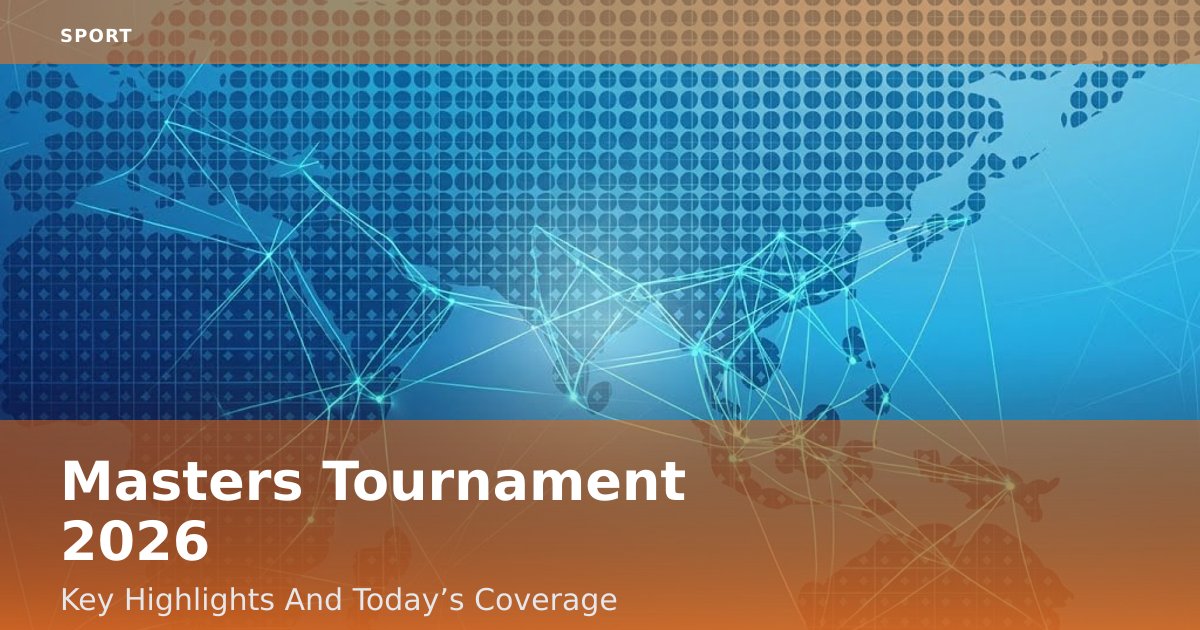 Masters Tournament 2026: Key Highlights And Today’s Coverage