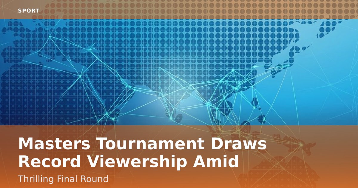 Masters Tournament Draws Record Viewership Amid Thrilling Final Round