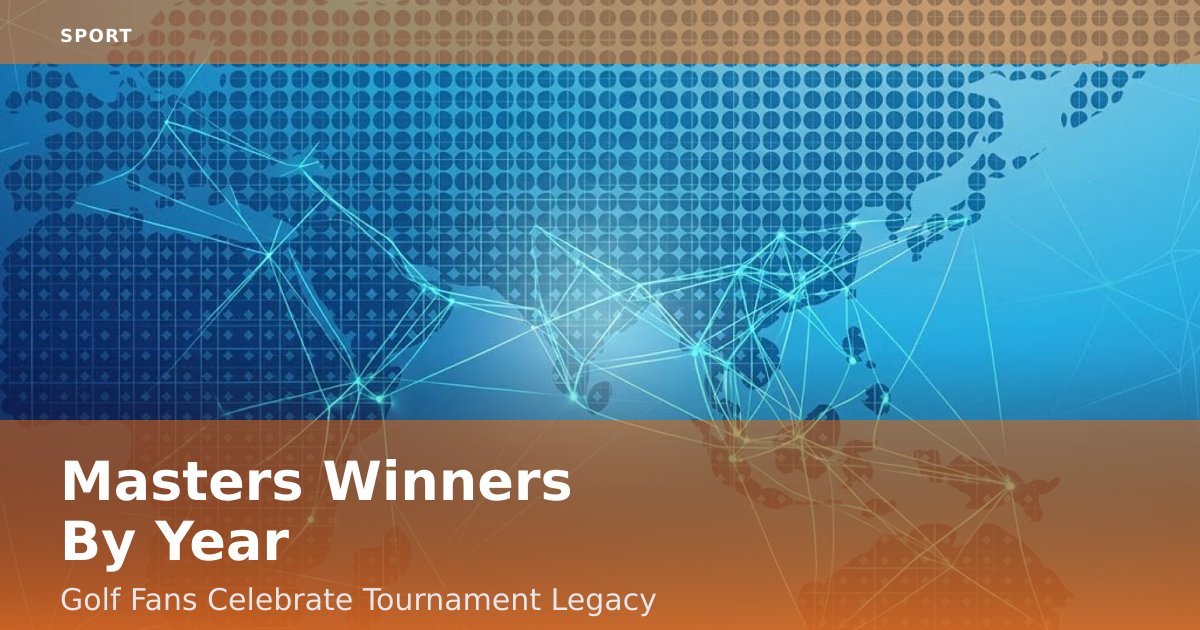 Masters Winners By Year: Golf Fans Celebrate Tournament Legacy