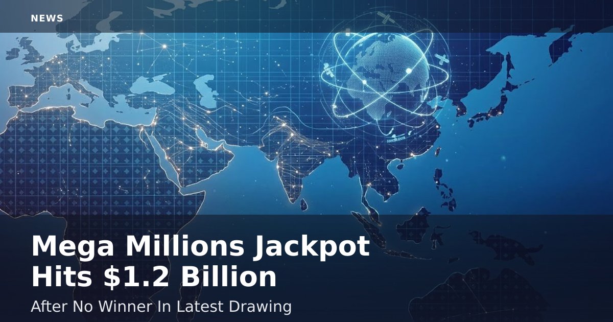 Mega Millions Jackpot Hits $1.2 Billion After No Winner In Latest Drawing
