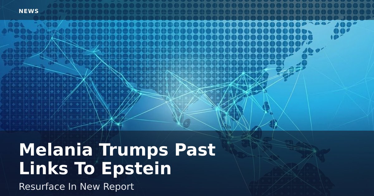 Melania Trump's Past Links To Epstein Resurface In New Report