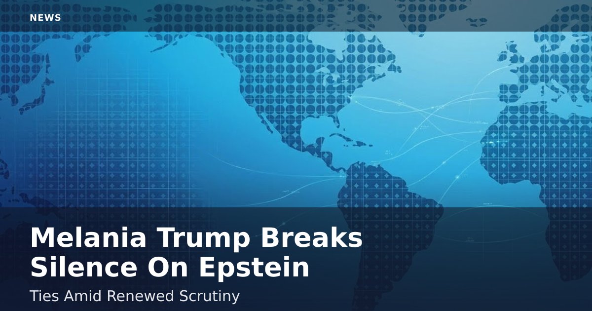 Melania Trump Breaks Silence On Epstein Ties Amid Renewed Scrutiny