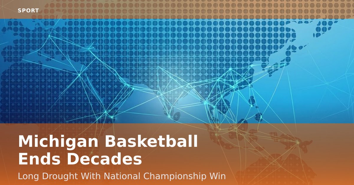 Michigan Basketball Ends Decades-Long Drought With National Championship Win