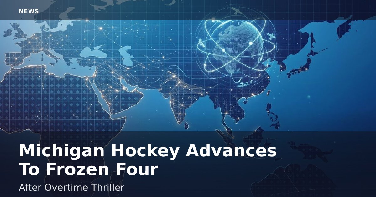 Michigan Hockey Advances To Frozen Four After Overtime Thriller