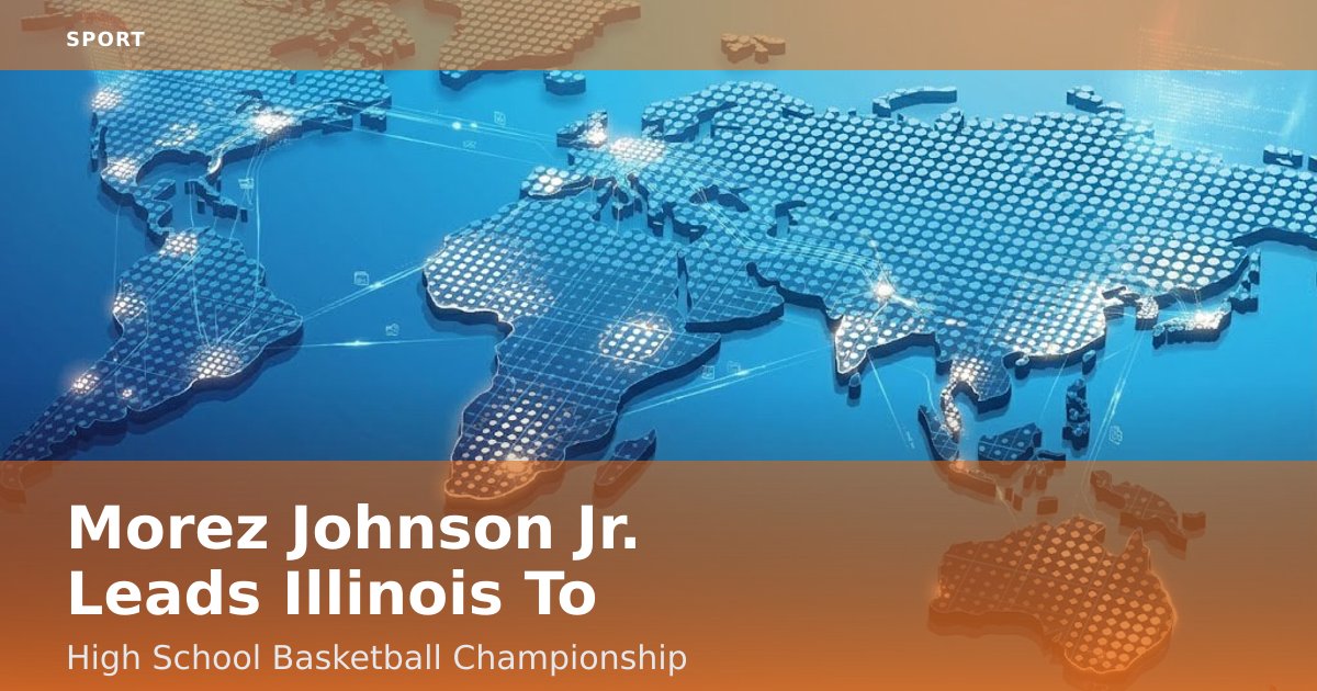 Morez Johnson Jr. Leads Illinois To High School Basketball Championship
