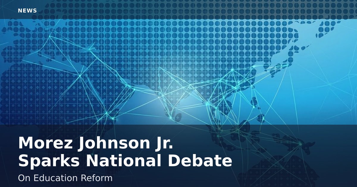 Morez Johnson Jr. Sparks National Debate On Education Reform