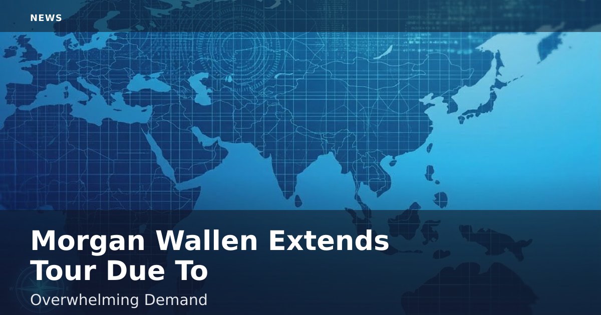 Morgan Wallen Extends Tour Due To Overwhelming Demand