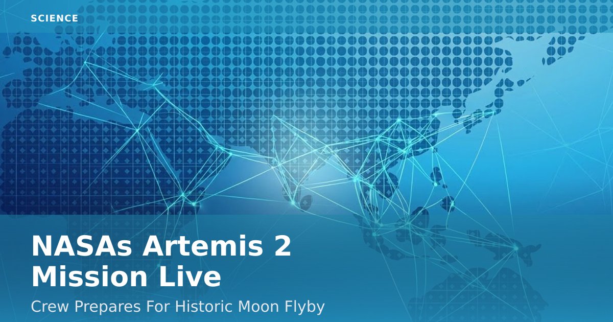 NASA's Artemis 2 Mission Live: Crew Prepares For Historic Moon Flyby