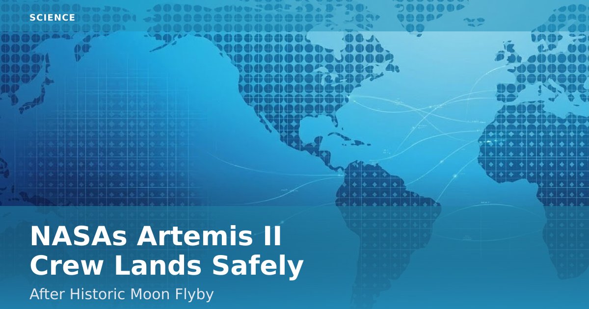 NASA's Artemis II Crew Lands Safely After Historic Moon Flyby