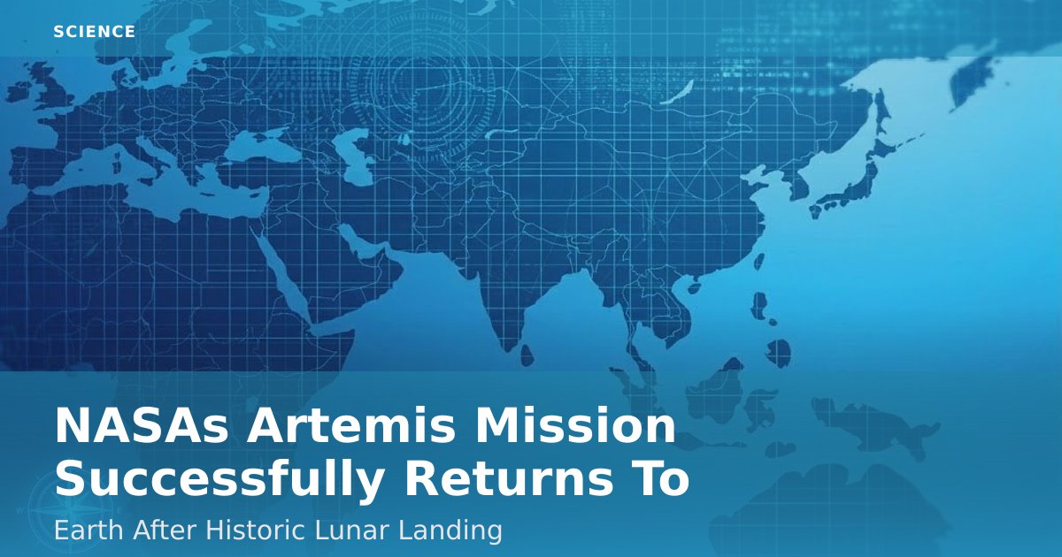 NASA's Artemis Mission Successfully Returns To Earth After Historic Lunar Landing