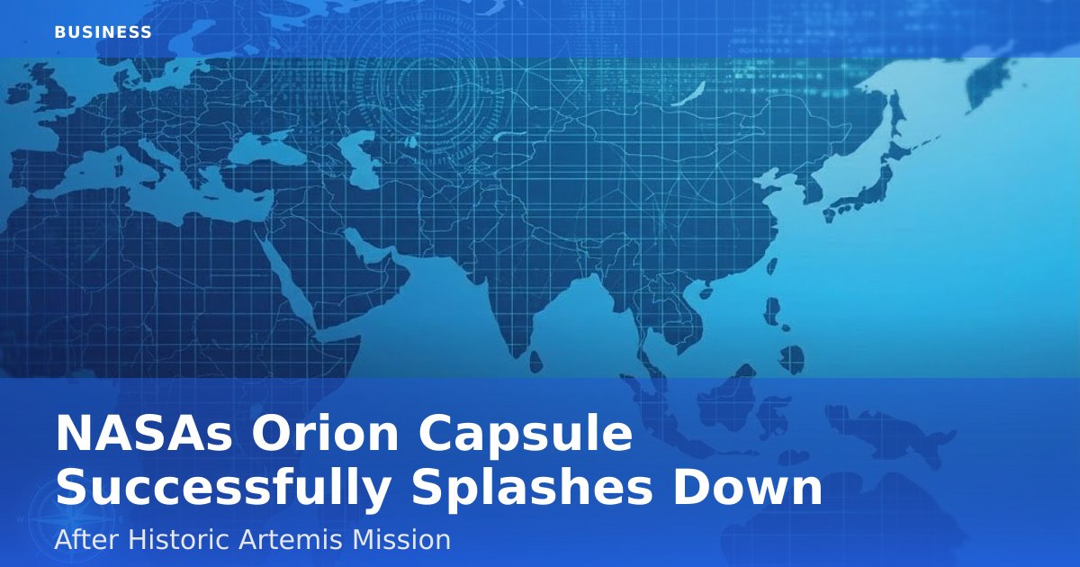 NASA's Orion Capsule Successfully Splashes Down After Historic Artemis Mission