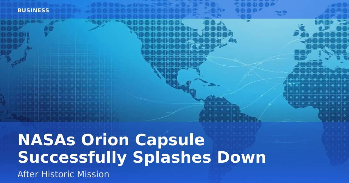 NASA's Orion Capsule Successfully Splashes Down After Historic Mission