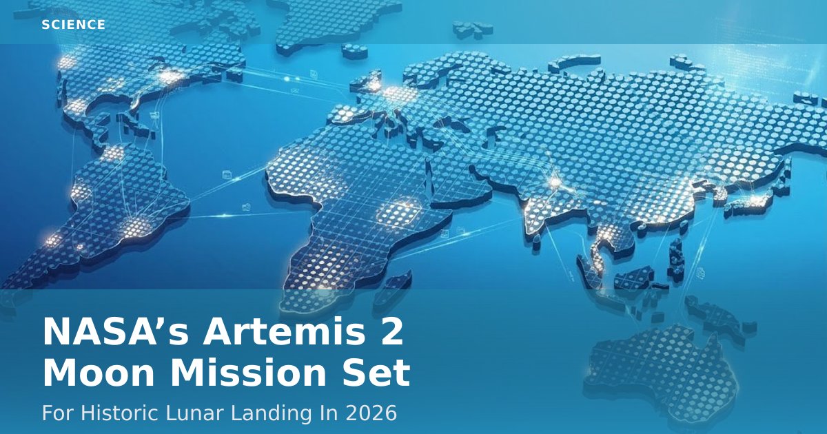 NASA’s Artemis 2 Moon Mission Set For Historic Lunar Landing In 2026