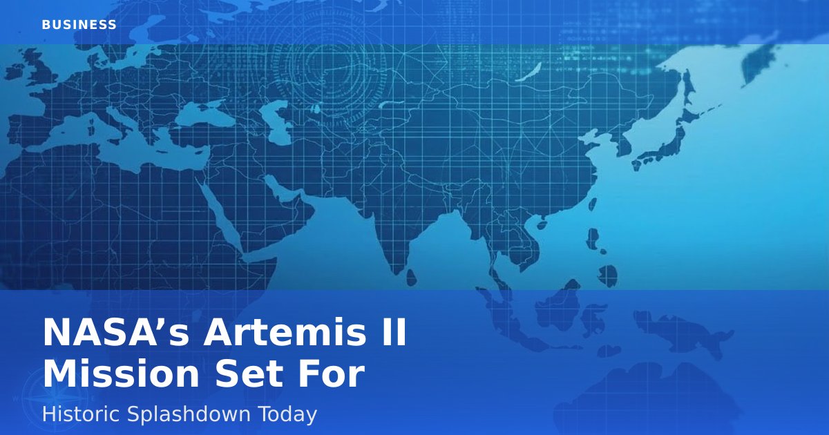 NASA’s Artemis II Mission Set For Historic Splashdown Today