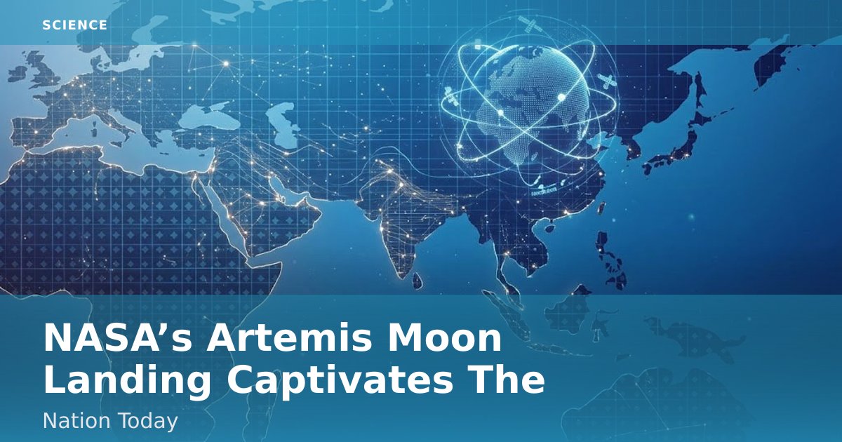 NASA’s Artemis Moon Landing Captivates The Nation Today