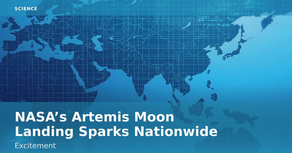 NASA’s Artemis Moon Landing Sparks Nationwide Excitement