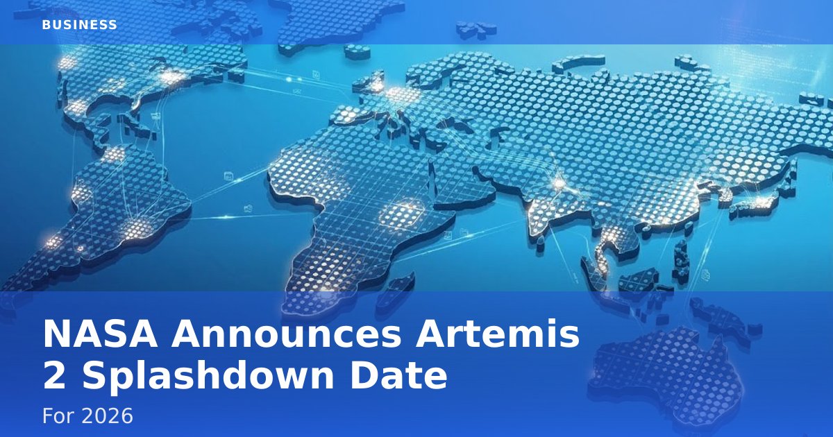 NASA Announces Artemis 2 Splashdown Date For 2026