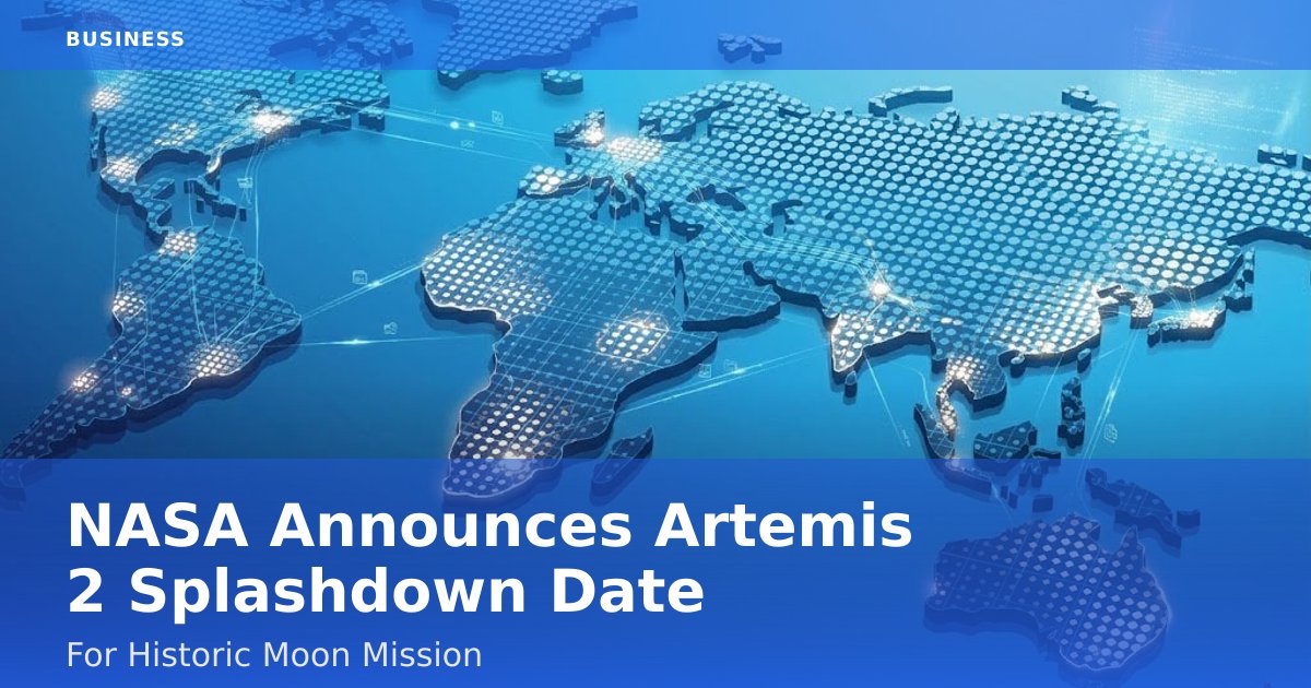 NASA Announces Artemis 2 Splashdown Date For Historic Moon Mission