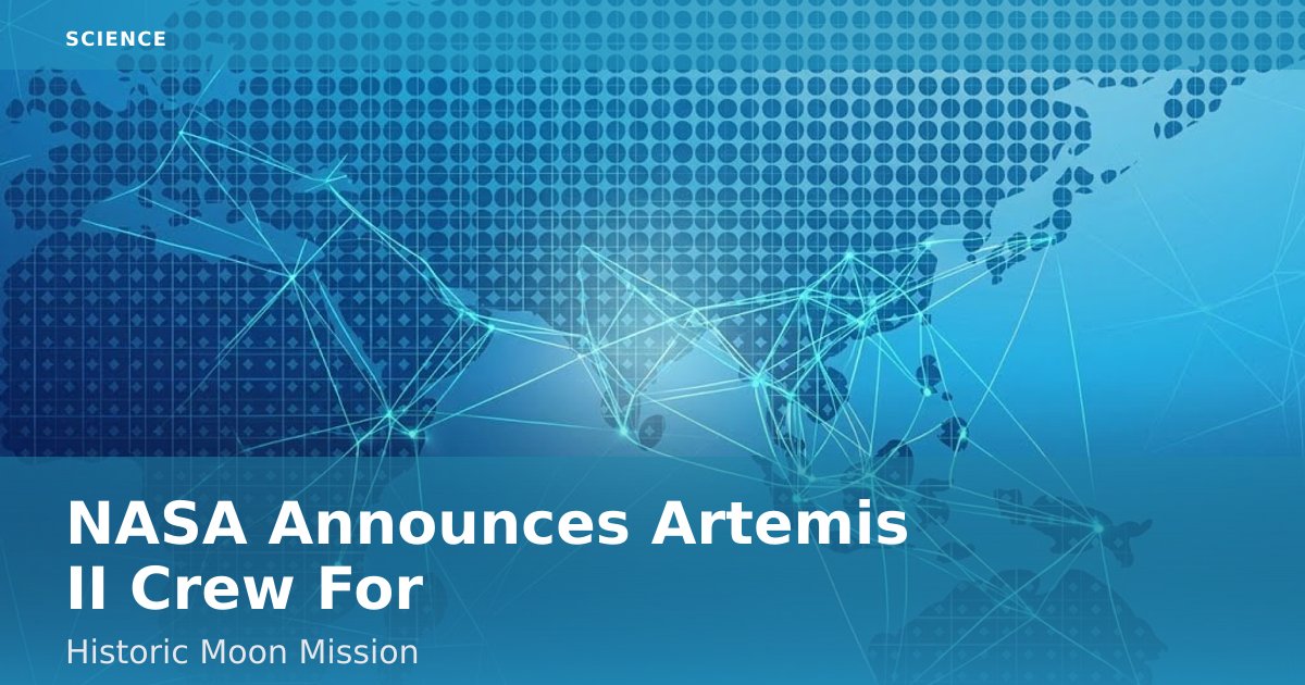 NASA Announces Artemis II Crew For Historic Moon Mission