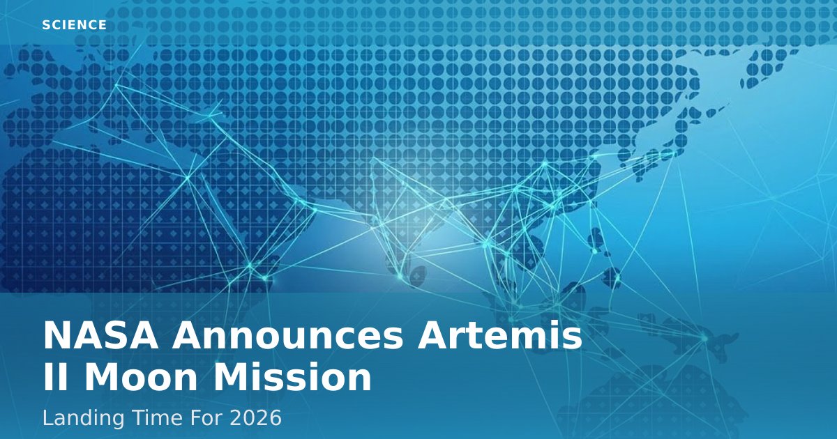 NASA Announces Artemis II Moon Mission Landing Time For 2026