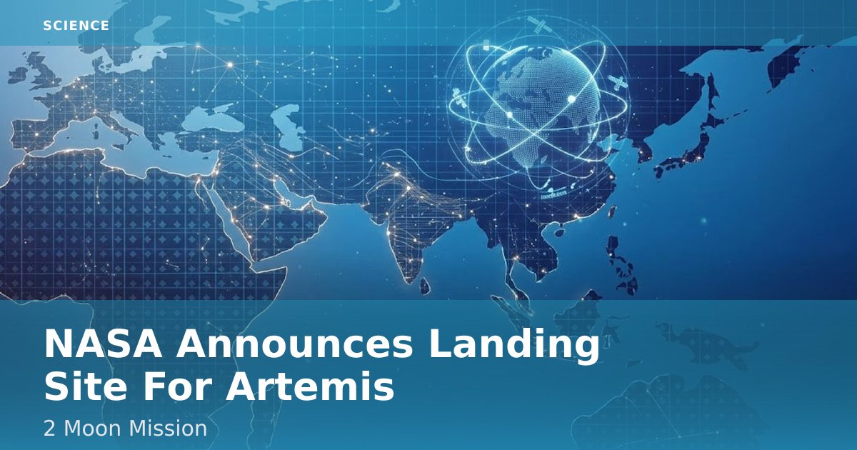 NASA Announces Landing Site For Artemis 2 Moon Mission