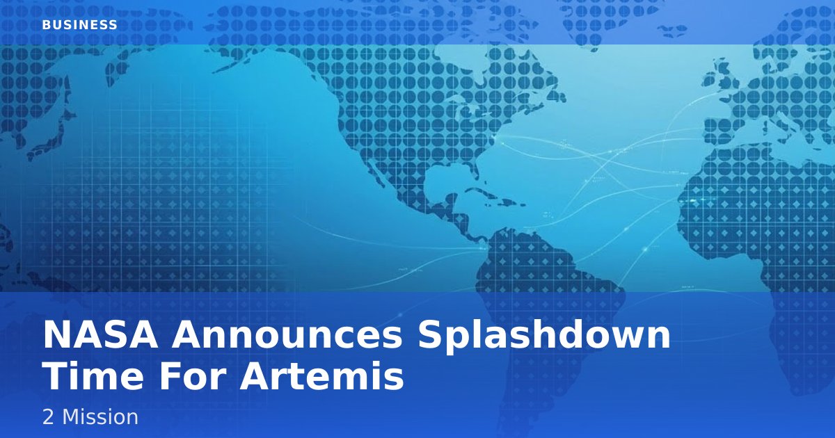 NASA Announces Splashdown Time For Artemis 2 Mission
