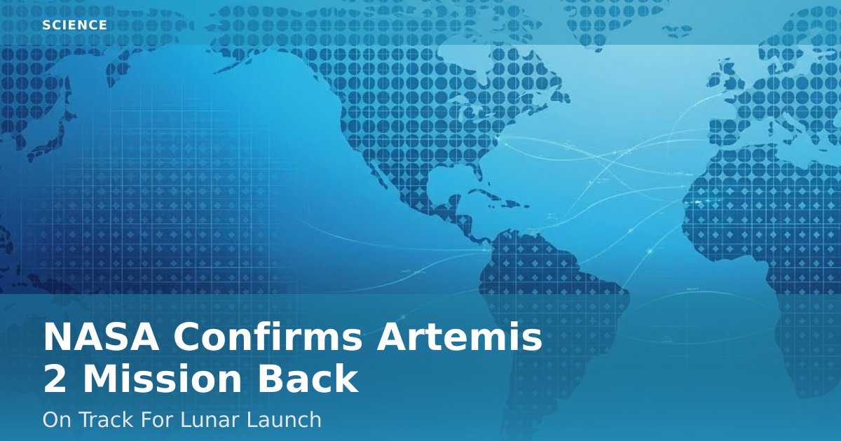 NASA Confirms Artemis 2 Mission Back On Track For Lunar Launch