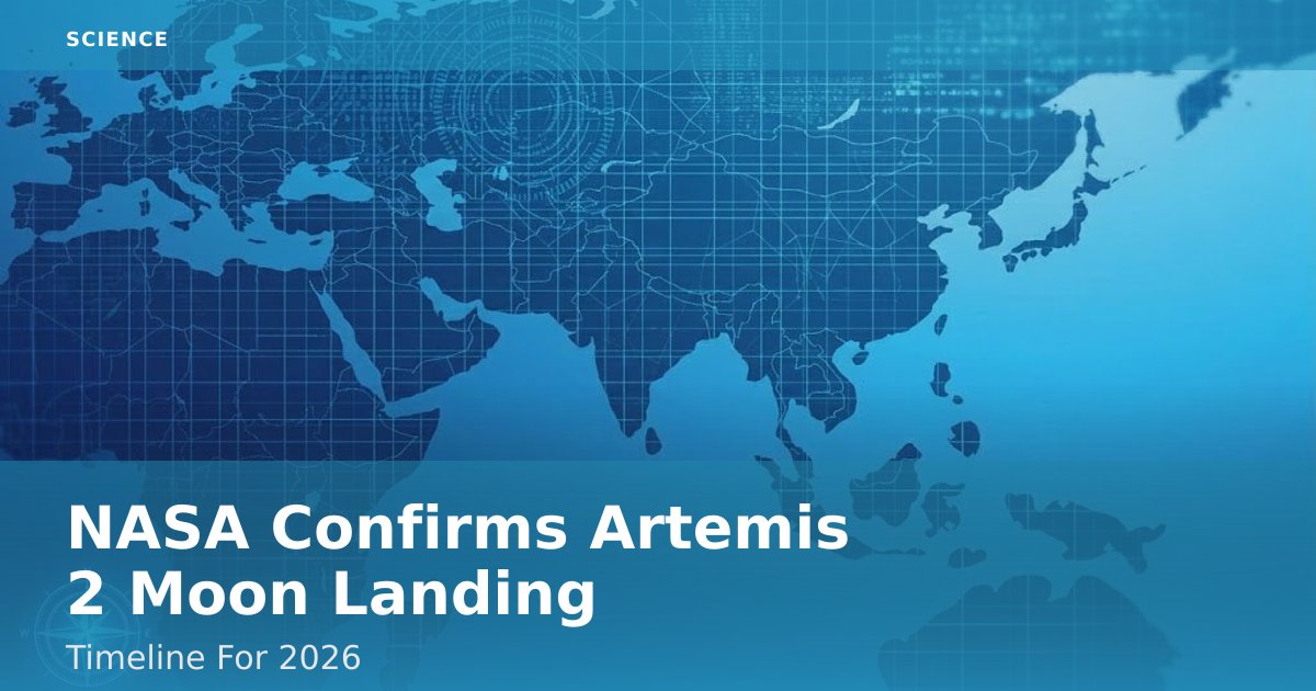 NASA Confirms Artemis 2 Moon Landing Timeline For 2026
