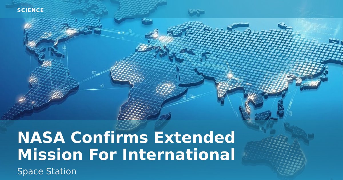 NASA Confirms Extended Mission For International Space Station