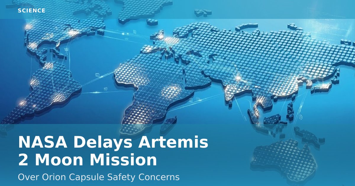 NASA Delays Artemis 2 Moon Mission Over Orion Capsule Safety Concerns