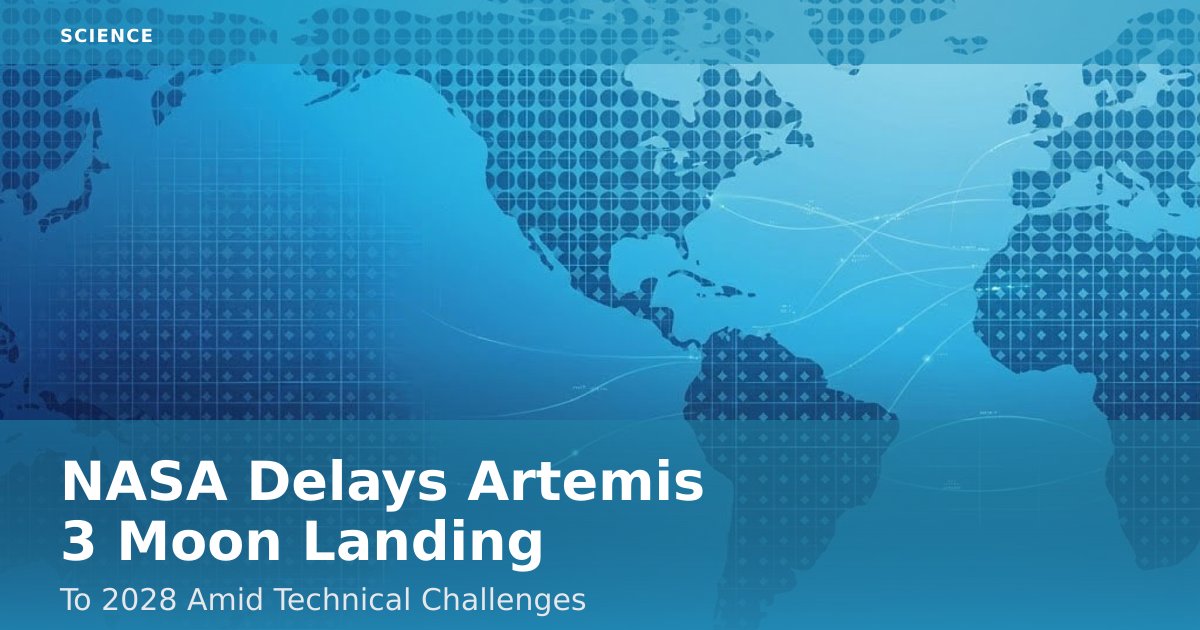 NASA Delays Artemis 3 Moon Landing To 2028 Amid Technical Challenges