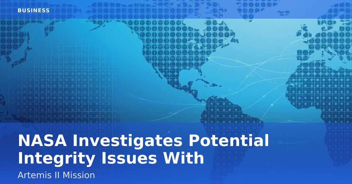 NASA Investigates Potential Integrity Issues With Artemis II Mission