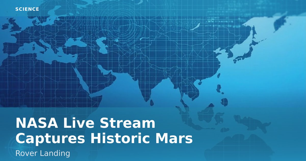 NASA Live Stream Captures Historic Mars Rover Landing