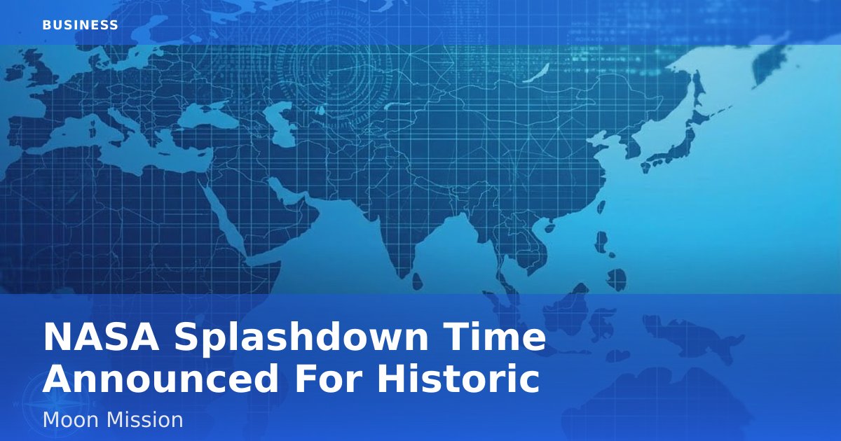 NASA Splashdown Time Announced For Historic Moon Mission