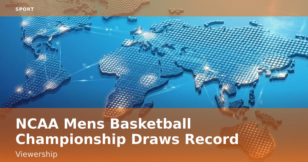 NCAA Men's Basketball Championship Draws Record Viewership
