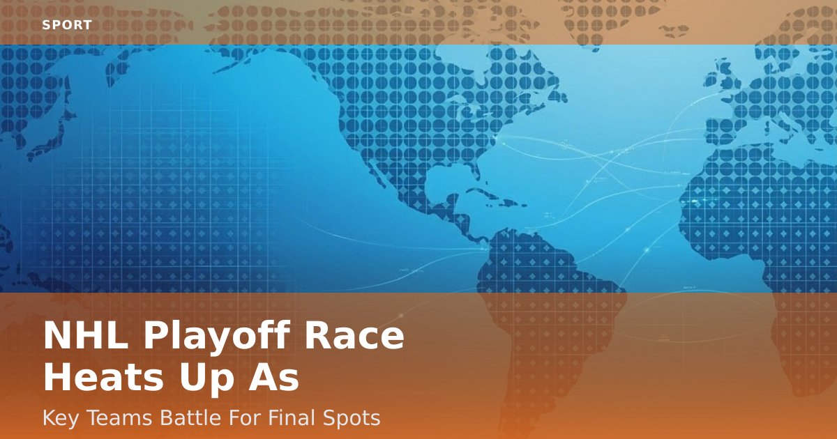 NHL Playoff Race Heats Up As Key Teams Battle For Final Spots