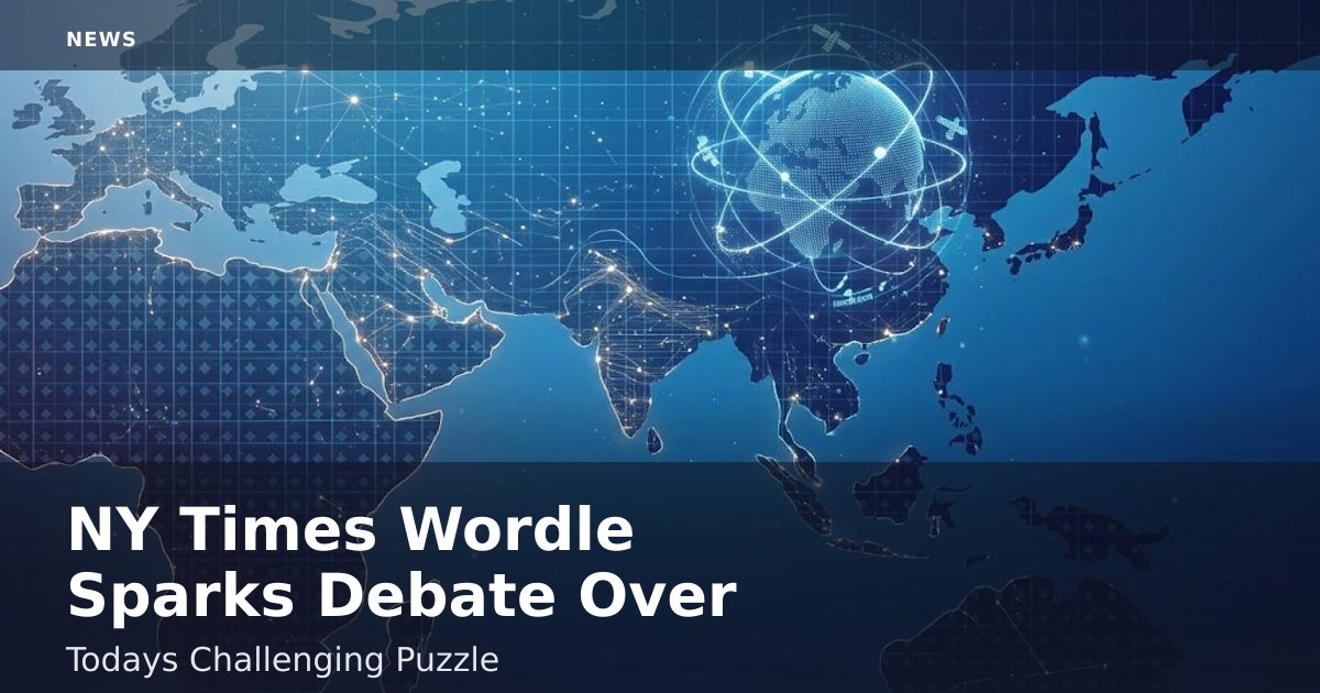 NY Times Wordle Sparks Debate Over Today's Challenging Puzzle