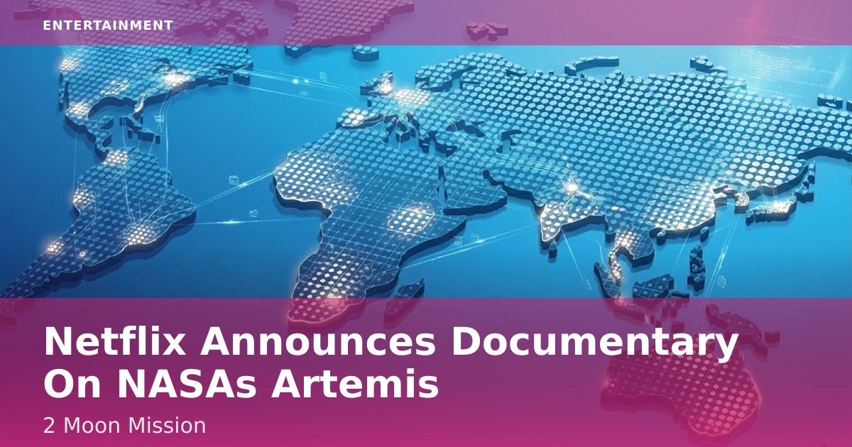 Netflix Announces Documentary On NASA's Artemis 2 Moon Mission