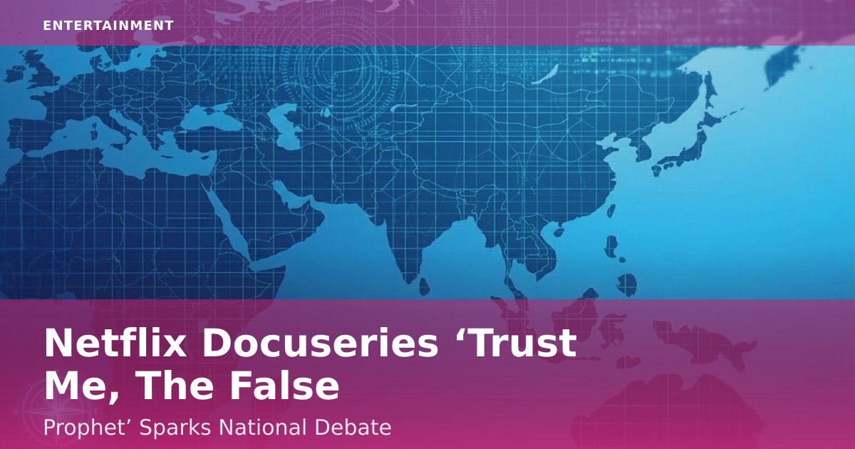 Netflix Docuseries ‘Trust Me, The False Prophet’ Sparks National Debate