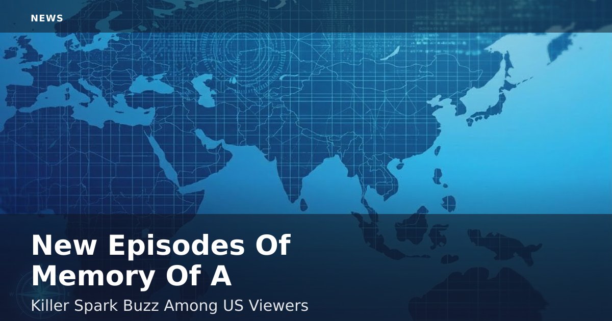 New Episodes Of 'Memory Of A Killer' Spark Buzz Among US Viewers