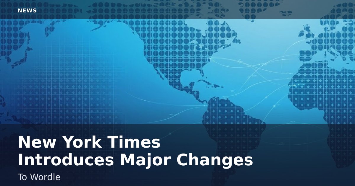 New York Times Introduces Major Changes To Wordle