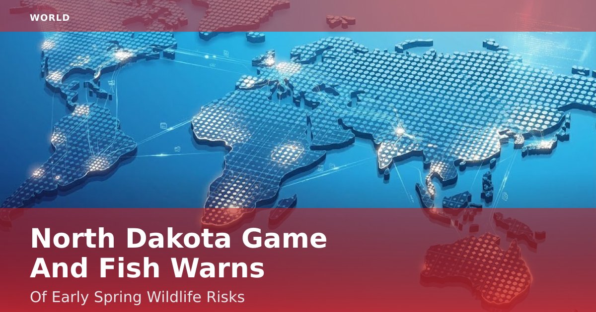 North Dakota Game And Fish Warns Of Early Spring Wildlife Risks