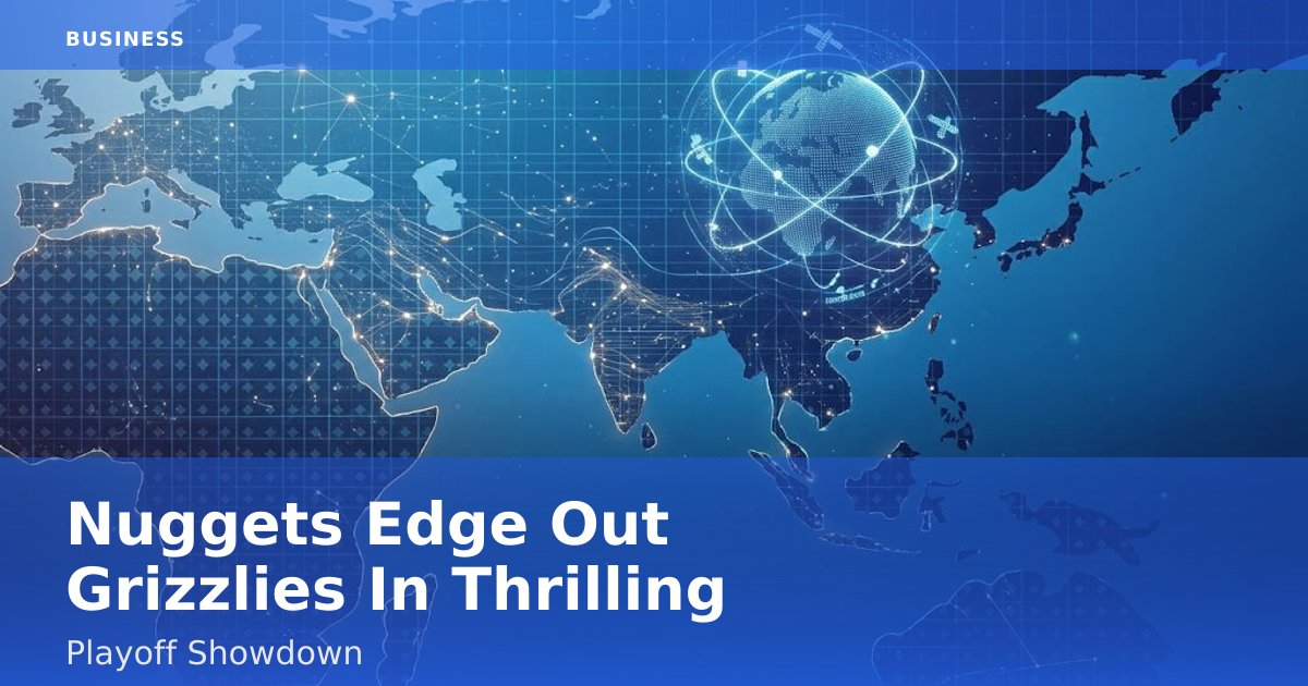 Nuggets Edge Out Grizzlies In Thrilling Playoff Showdown