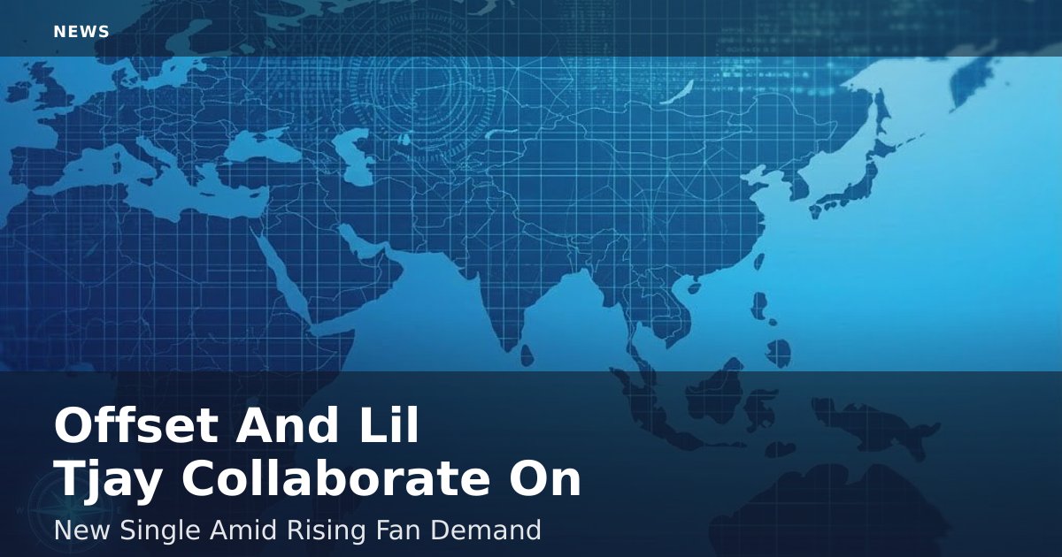 Offset And Lil Tjay Collaborate On New Single Amid Rising Fan Demand