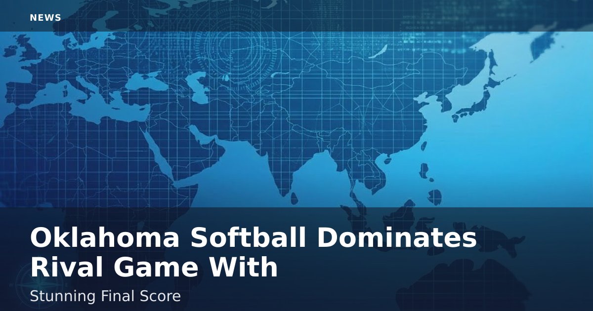 Oklahoma Softball Dominates Rival Game With Stunning Final Score