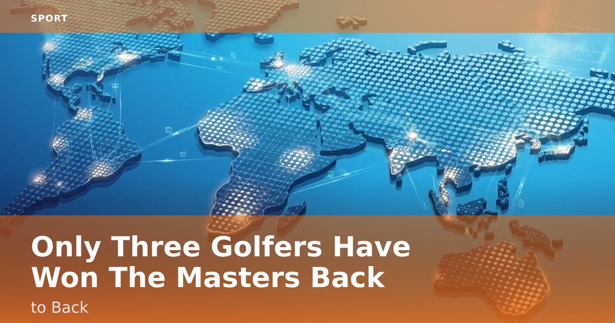 Only Three Golfers Have Won The Masters Back-to-Back
